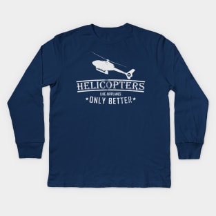 Helicopters Like Airplanes Only Better (distressed) Kids Long Sleeve T-Shirt